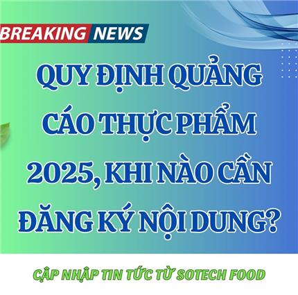 Quy Định Quảng Cáo Thực Phẩm 2025, Khi Nào Cần Đăng Ký Nội Dung?
