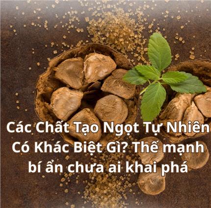 Các Chất Tạo Ngọt Tự Nhiên Có Khác Biệt Gì? Thế mạnh bí ẩn chưa ai khai phá