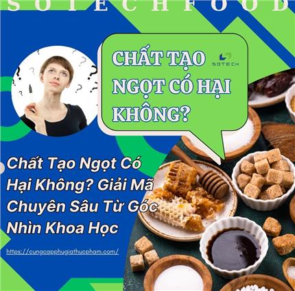 Chất Tạo Ngọt Có Hại Không? Giải Mã Chuyên Sâu Từ Góc Nhìn Khoa Học