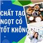 Chất Tạo Ngọt Có Tốt Không? Góc Nhìn Khoa Học & Giải Pháp An Toàn