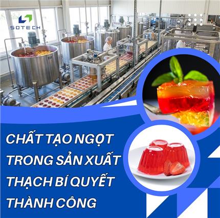 Chất Tạo Ngọt Trong Sản Xuất Thạch Bí Quyết Thành Công