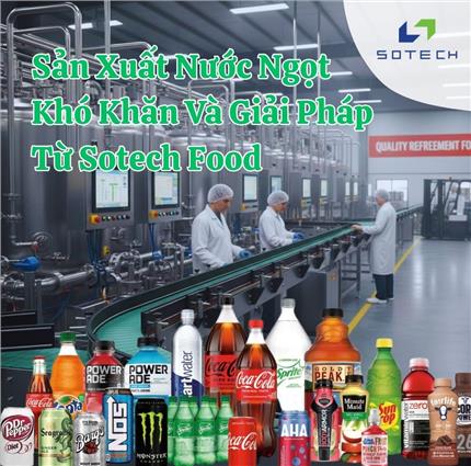 Sản Xuất Nước Ngọt - Khó Khăn Và Giải Pháp Từ Sotech Food 
