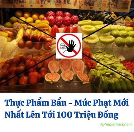 Thực Phẩm Bẩn - Mức Phạt Mới Nhất Lên Tới 100 Triệu Đồng