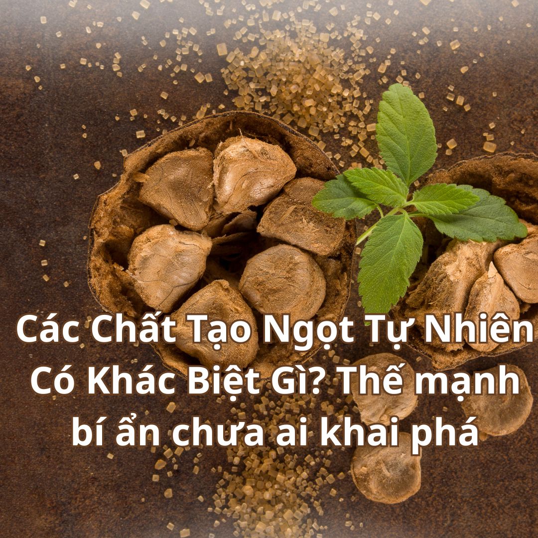Các Chất Tạo Ngọt Tự Nhiên Có Khác Biệt Gì? Thế mạnh bí ẩn chưa ai khai phá