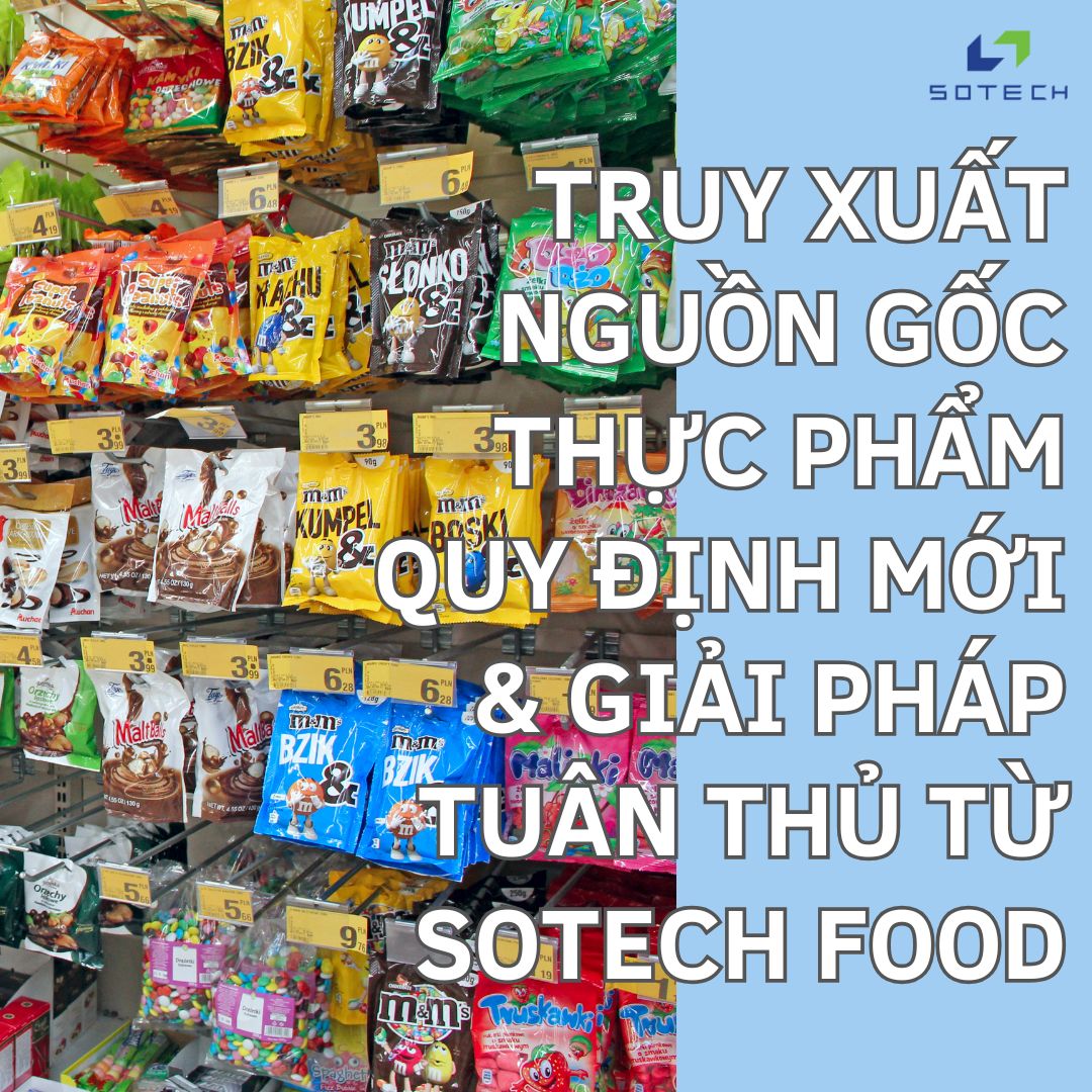Truy Xuất Nguồn Gốc Thực Phẩm: Quy Định Mới & Giải Pháp Tuân Thủ Từ Sotech Food